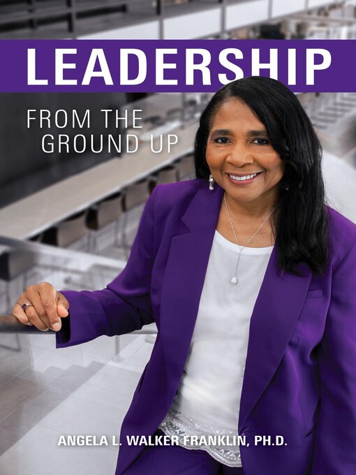 Title details for Leadership From the Ground Up by Ph.D. Angela L. Walker Franklin - Available
